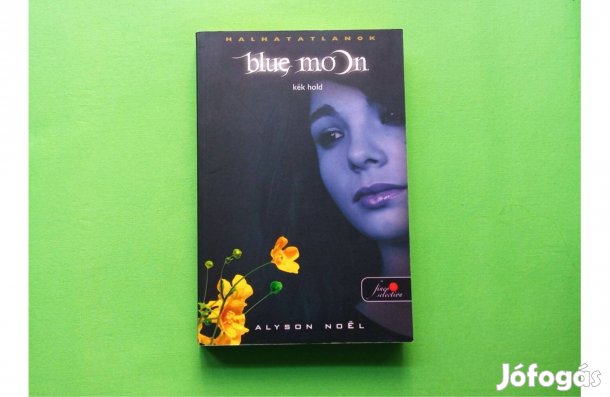 Alyson Noël: Blue Moon (Vörös pöttyös könyvek sorozat) Könyvmolyképző