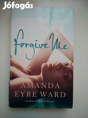 Amanda Eyre Ward - Forgive Me