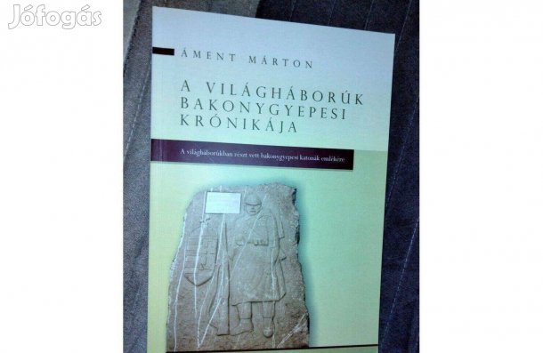 Áment Márton : A világháborúk bakonygyepesi krónikája