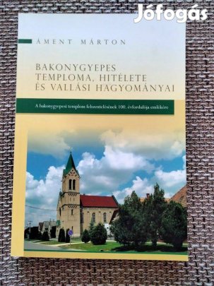 Áment Márton : bakonygyepes temploma, hitélete és vallási hagyományai