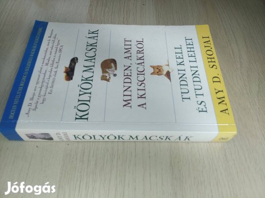 Amy D. Shojai - Kölyökmacskák Minden, amit a kiscicákról tudni kell