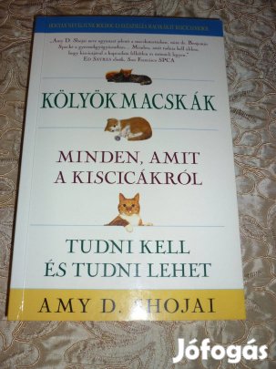 Amy D. Shojai - Kölyökmacskák - minden, amit a macskatartáshoz tudni