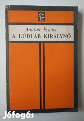 Anatole France - A Lúdláb Királynő