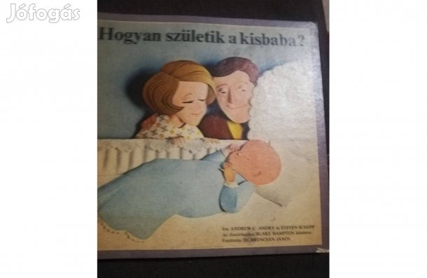Andrew C.Andry, Steven Schepp Hogyan születik a kisbaba 500 forint