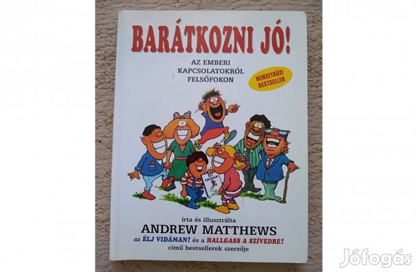 Andrew Matthews: Barátkozni jó!: Az emberi kapcsolatokról felsőfokon