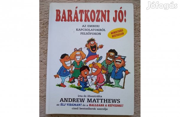 Andrew Matthews: Barátkozni jó!: Az emberi kapcsolatokról felsőfokon