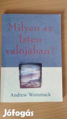 Andrew Wommack : Milyen az Isten valójában?