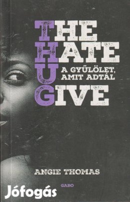 Angie Thomas: The Hate U Give A gyűlölet, amit adtál