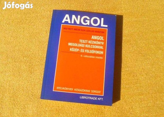 Angol teszt kézikönyv, megoldási kulcsokkal - (Közép és felsőfokon)