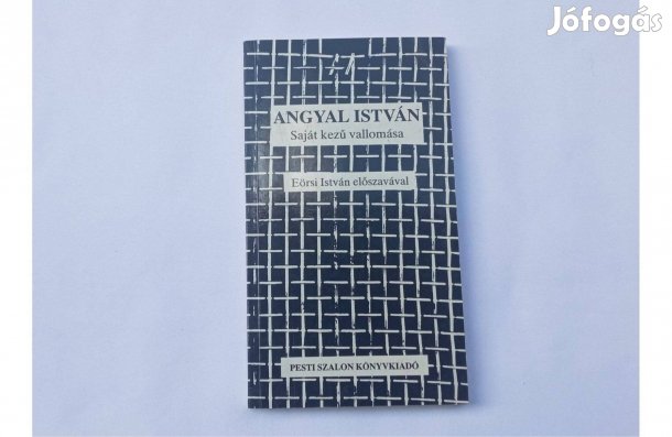 Angyal István: Saját kezű vallomása (Előszó Eörsi István) Pesti Szalon