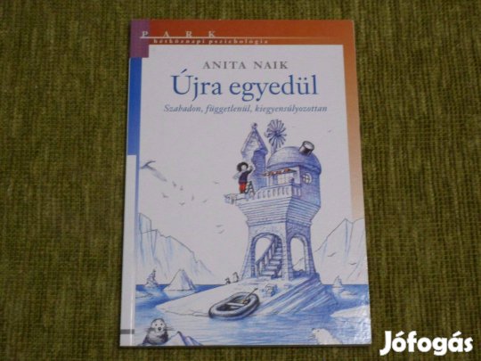 Anita Naik: Újra egyedül - Szabadon, függetlenül, kiegyensúlyozottan