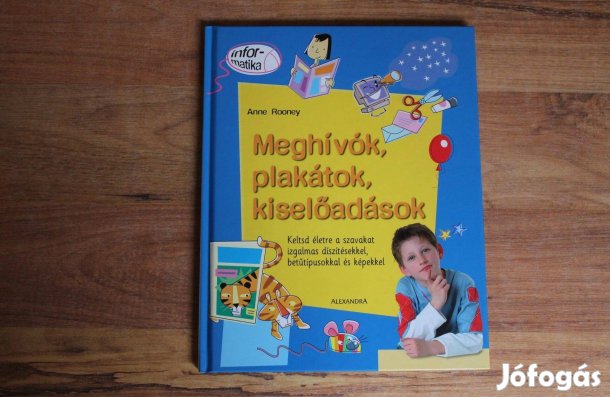 Anne Rooney - Meghívók, plakátok, kiselőadások (Informatika