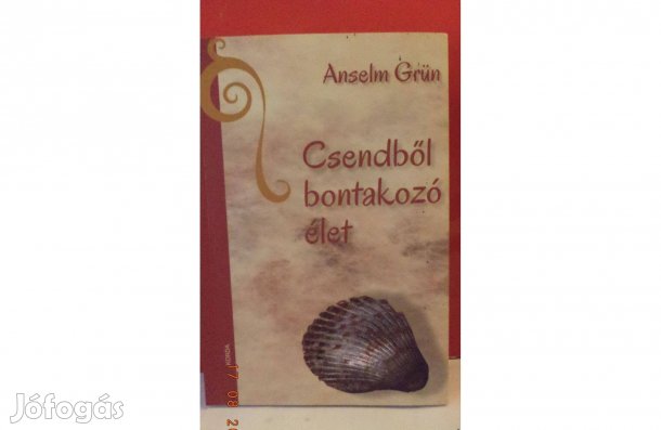 Anselm Grün: Csendből bontakozó élet