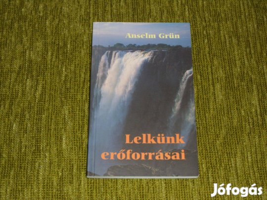 Anselm Grün: Lelkünk erőforrásai