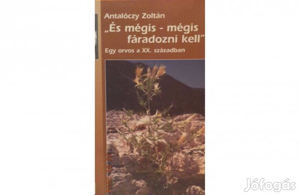 Antalóczy Zoltán: "És mégis - mégis fáradozni kell"