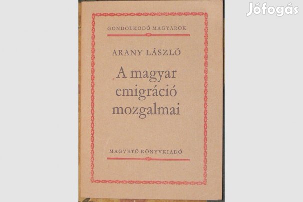 Arany László: A magyar emigráció mozgalmai