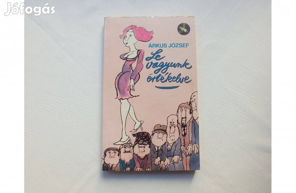 Árkus József: Le vagyunk értékelve * Sajdik Ferenc iillusztrációival