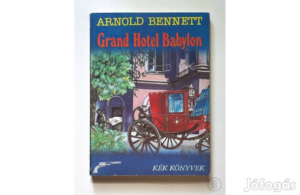 Arnold Bennett: Grand Hotel Babylon - - - (Csak személyesen!)