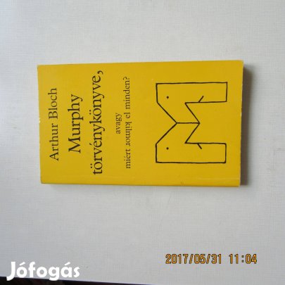 Arthur Bloch Murphy törvénykönyve, a vagy miért romlik el minden