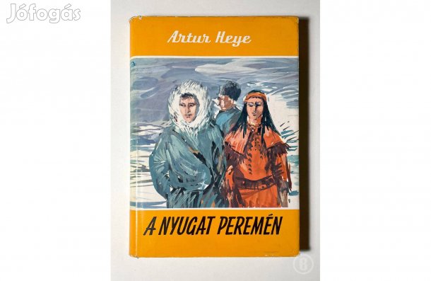 Artur Heye: A nyugat peremén - - - (Csak személyesen!)