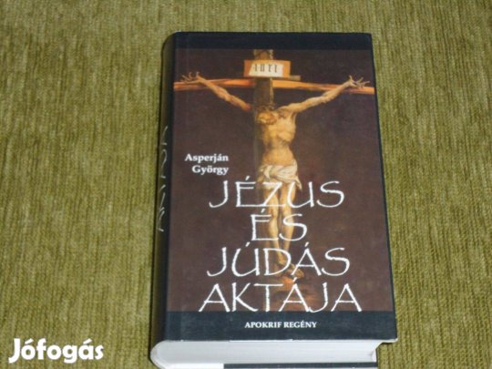 Asperján György: Jézus és Júdás aktája - Apokrif regény