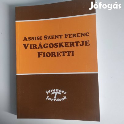 Assisi Szent Ferenc Virágoskertje Fioretti (legújabb kiadás)