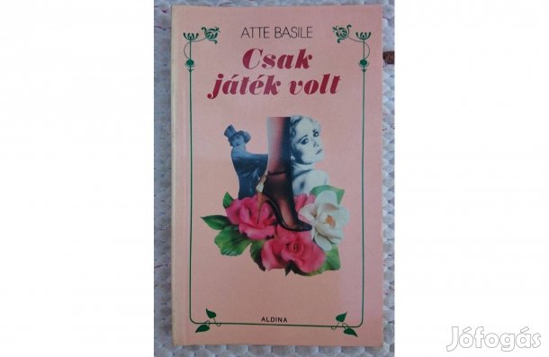 Atte Basile: Csak játék volt - romantikus regény