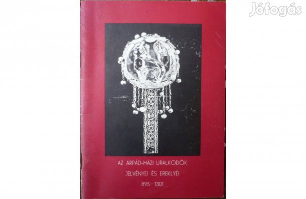 Az Árpád-házi uralkodók jelvényei és ereklyéi
