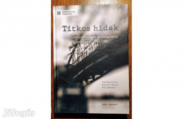 Az állambiztonság és az emigráció kapcsolatai 1945-1989 Titkos hidak