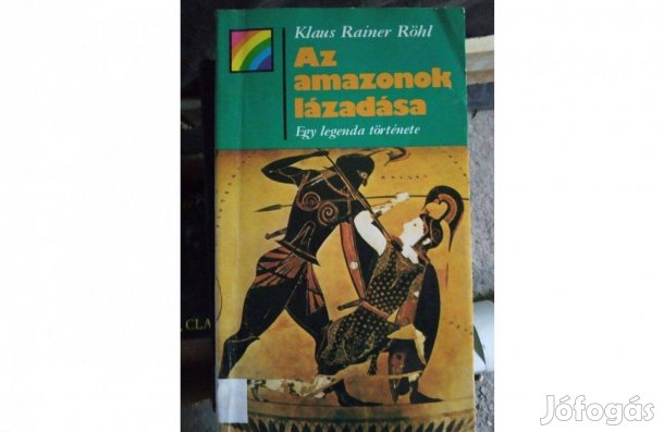 Az amazonok lázadása, egy legenda története-Klaus Rainer Röhl könyve,,