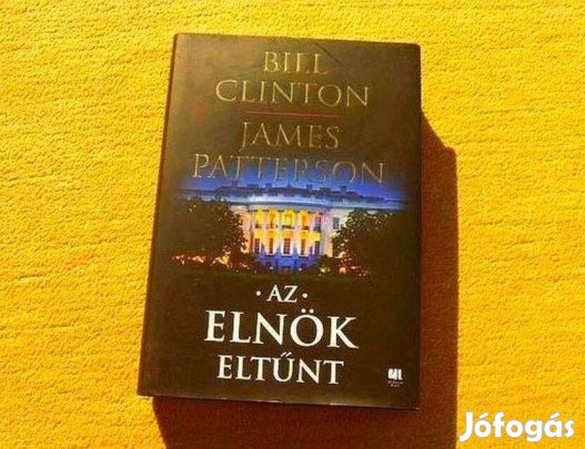 Az elnök eltűnt - Bill Clinton, James Patterson - (Új könyv)