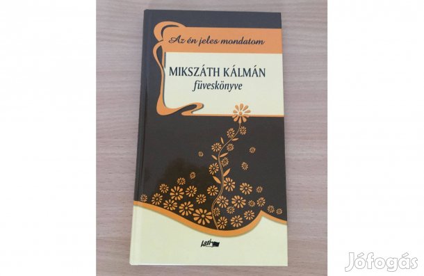 Az én jeles mondatom / Mikszáth Kálmán füveskönyve