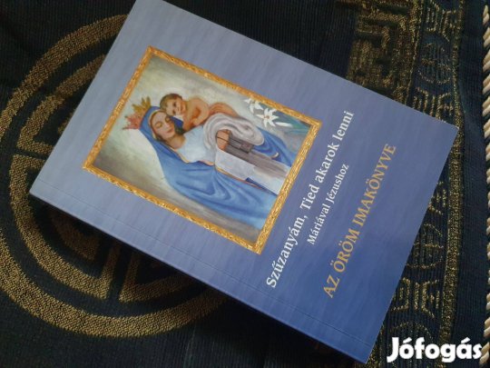 Az öröm imakönyve - Szűzanyám, Tied akarok lenni /Máriával Jézushoz/