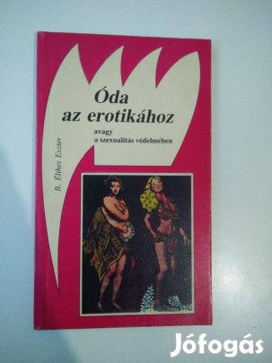 B. Élthes Eszter - Óda az erotikához avagy a szexualitás védelmében