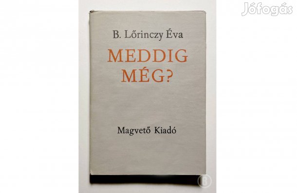 B. Lőrinczy Éva: Meddig még? - - - (Csak személyesen!)