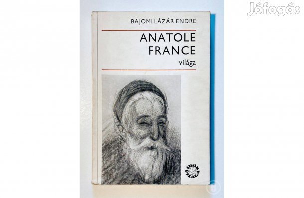 Bajomi Lázár Endre: Anatole France világa - - - (Csak személyesen!)