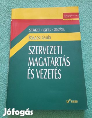 Bakacsi Gyula: Szervezeti magatartás és vezetés könyv