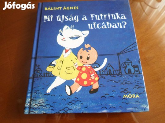 Bálint Ágnes Mi újság a Futrinka utcában? 2009 Gyermekkönyv