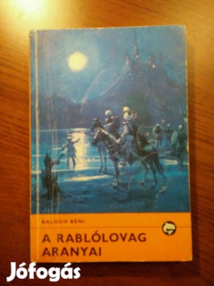 Balogh Béni - A rablólovag aranyai