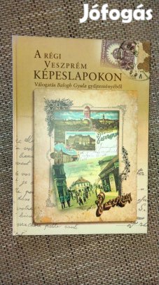 Balogh Gyula :A régi Veszprém képeslapokon I. rész