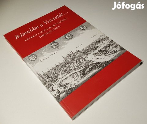 Bámulám a Visztulát.Krakkó a magyar művelődés történetében