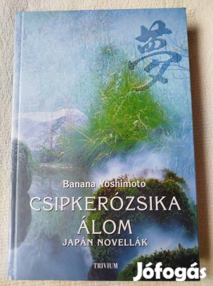 Banana Yoshimoto - Csipkerózsika álom japán novellák 