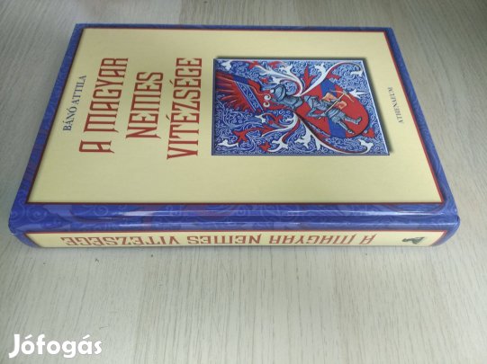 Bánó Attila : A magyar nemes vitézsége