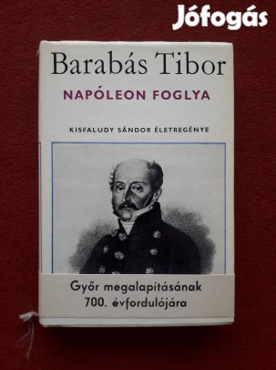 Barabás Tibor: Napóleon foglya, Kisfaludi Sándor életregénye könyv