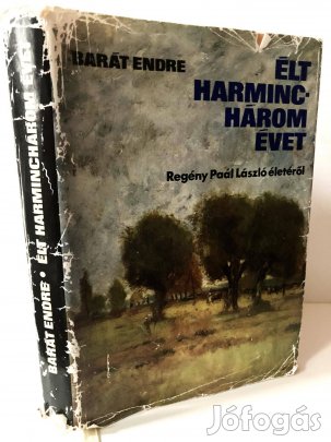 Barát Endre: Élt harminchárom évet: regény Paál László élete