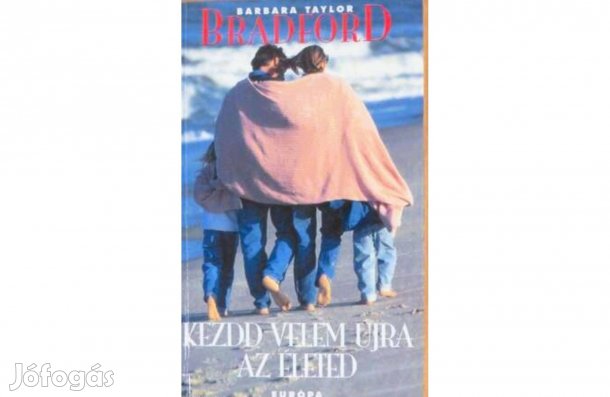 Barbara Taylor Bradford Kezdd velem újra az életed