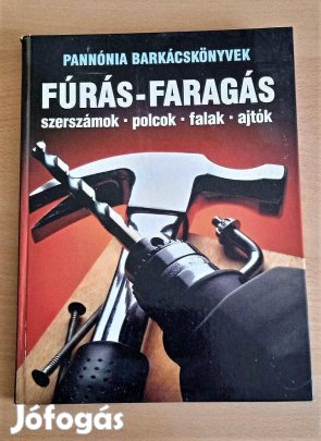 Barkácskönyv Fúrás-faragás (Szerszámok, polcok, falak, ajtók)