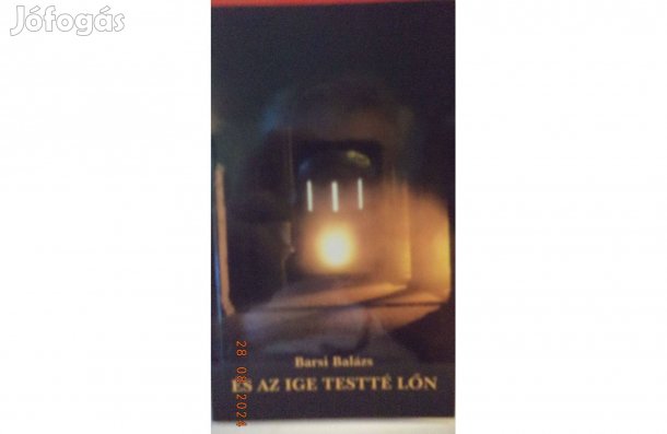 Barsi Balázs: És az ige testté lőn