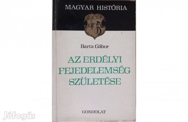 Barta Gábor: Az erdélyi fejedelemség születése