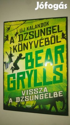Bear Grylls Vissza a dzsungelbe (Új kalandok a dzsungel könyvéből 2.)